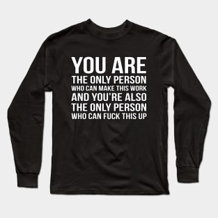 You are the only person who can make this work - Motivation Long Sleeve T-Shirt